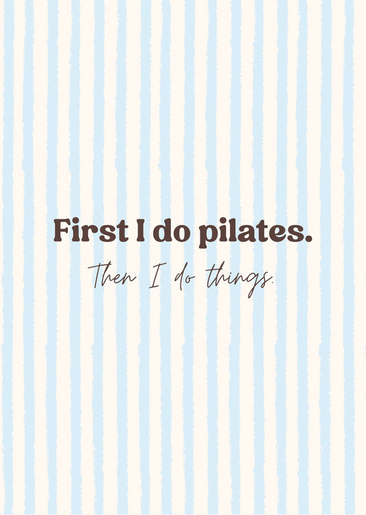 First I do Pilates