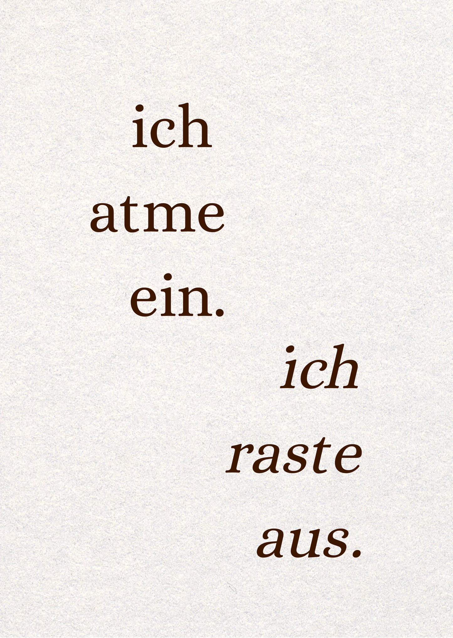 Ich atme ein. Ich raste aus.