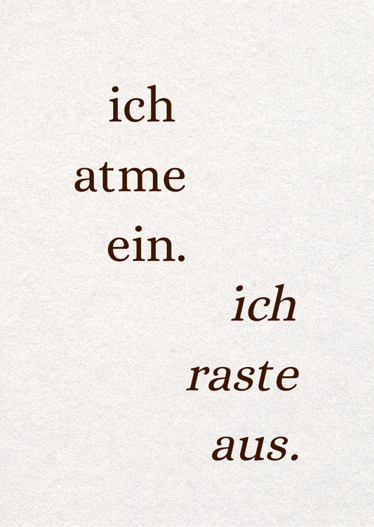 Ich atme ein. Ich raste aus.